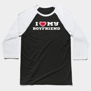 I Love My Boyfriend/I Heart My Boyfriend Baseball T-Shirt